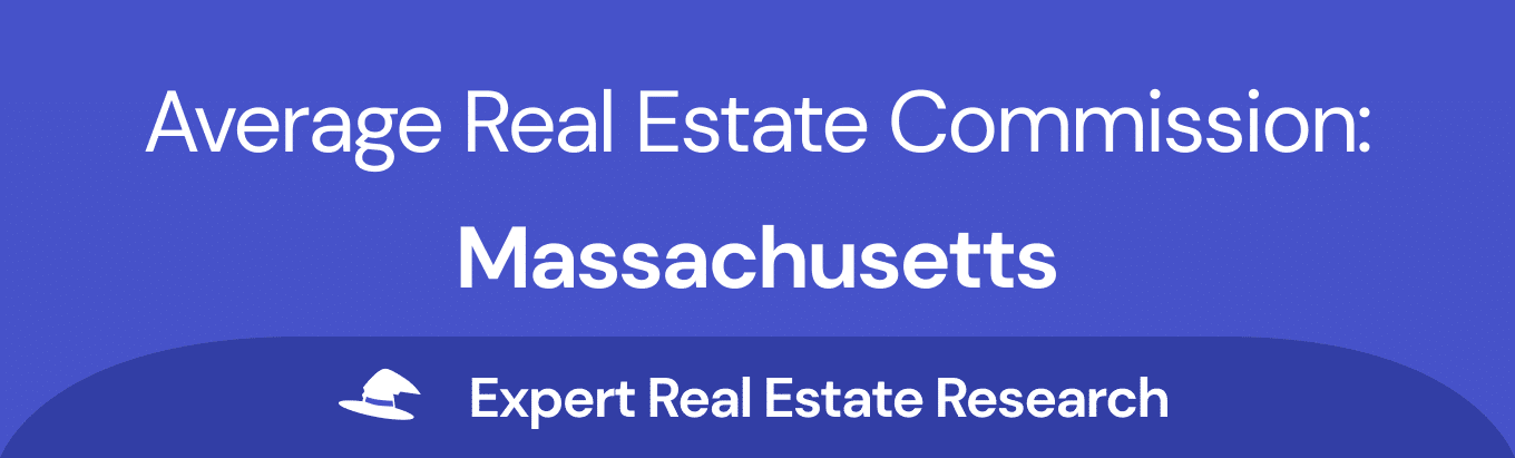 Average Real Estate Commission in Massachusetts | Updated for 2023