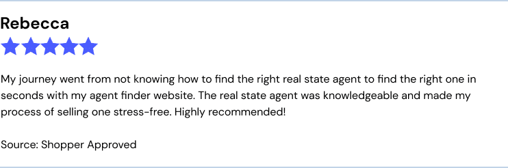 Rebecca, GA, 5/5 stars, Source: Shopper Approved My journey went from not knowing how to find the right real state agent to find the right one in seconds with my agent finder website. The real state agent was knowledgeable and made my process of selling one stress-free. Highly recommended!